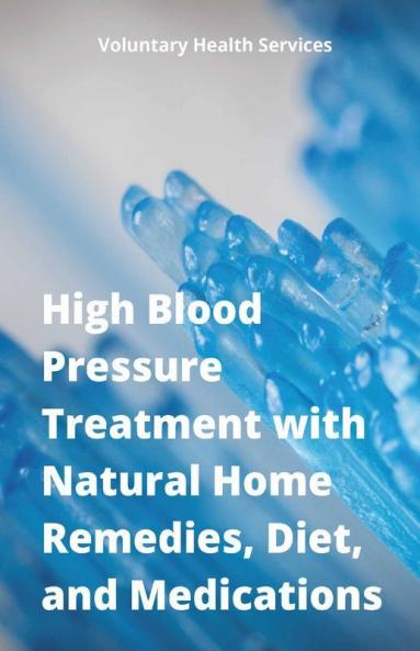 High Blood Pressure Treatment With Natural Home Remedies Diet And Medications