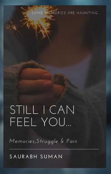 STILL I CAN FEEL YOU : MEMORIESSTRUGGLE and PAIN