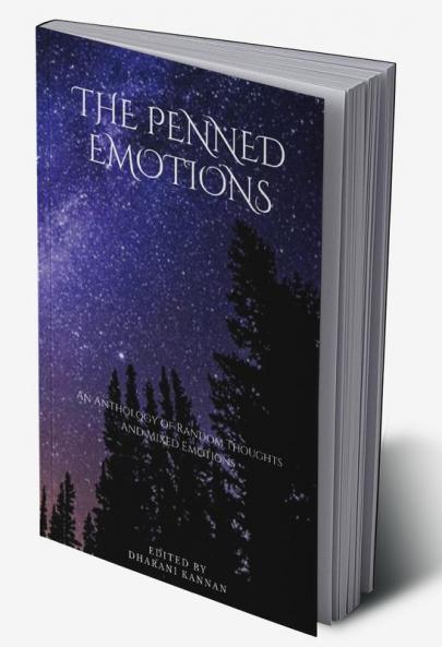 THE PENNED EMOTIONS : An anthology of random thoughts and mixed emotions