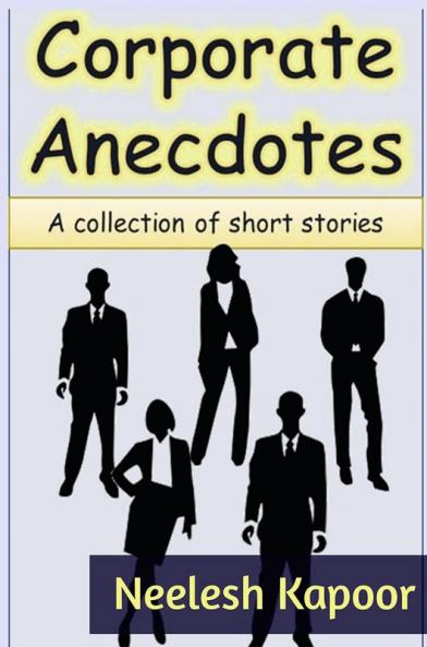 Corporate Anecdotes : A collection of short stories