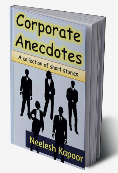 Corporate Anecdotes : A collection of short stories