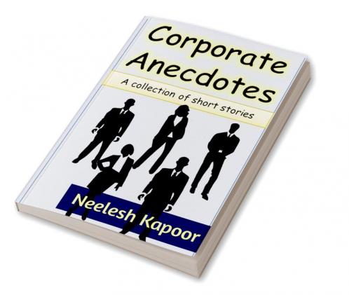 Corporate Anecdotes : A collection of short stories