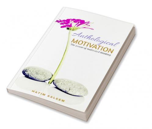 Anthological Motivation : Know the power of motivational thinking