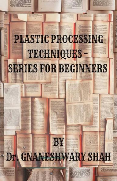Plastics Processing Techniques- Series For Beginners