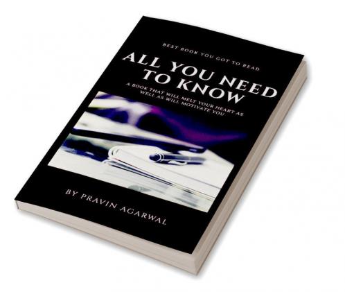 ALL YOU NEED TO KNOW : A BOOK THAT WILL MELT YOUR HEART AS WELL AS WILL MOTIVATE YOU