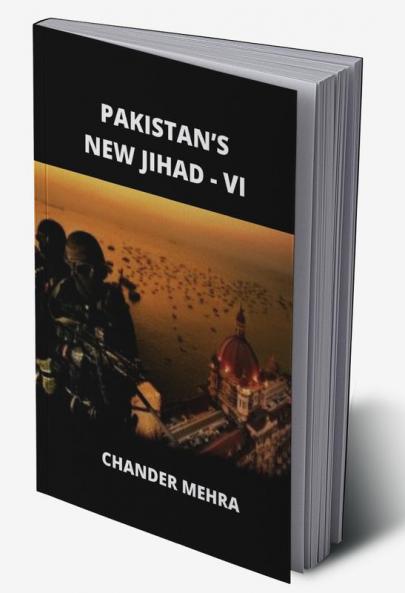 PAKISTAN’S NEW JIHAD - VI