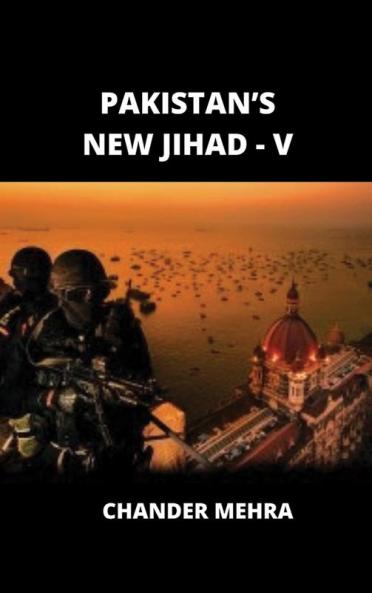PAKISTAN’S NEW JIHAD - V