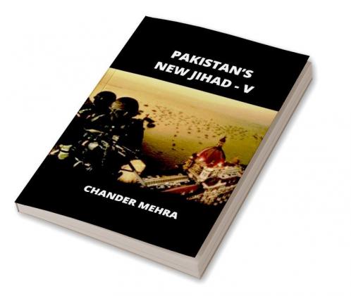 PAKISTAN’S NEW JIHAD - V