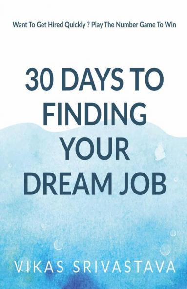 How To Get Your Dream Job In 30 Days : Want To Get Hired Quickly ? Play The Number Game To Win