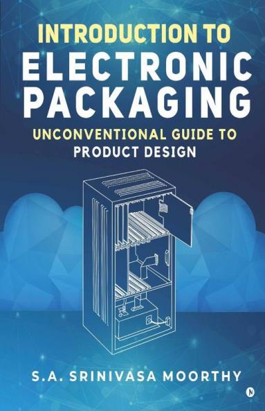 Introduction To Electronic Packaging: Unconventional Guide To Product Design