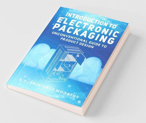Introduction To Electronic Packaging: Unconventional Guide To Product Design