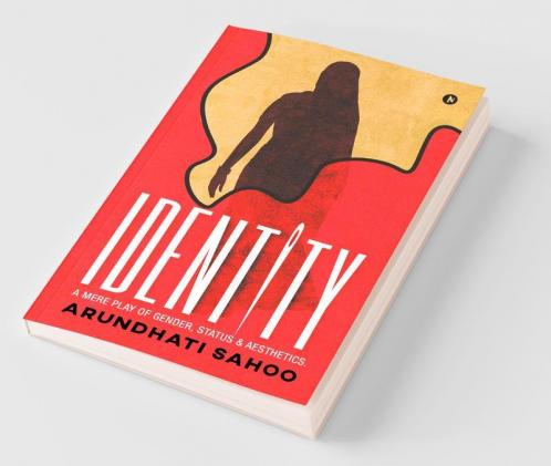 Identity: A Mere Play Of Gender Status & Aesthetics.: A Mere Play Of Gender Status And Aesthetics.