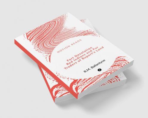 Fort Desolation Red Indians and Fur Traders of Rupert's Land