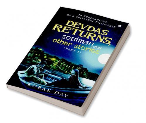 Devdas Returns Soulman and Other Stories (Part 1) : 14 Screenplays of a Spiritual Filmmaker