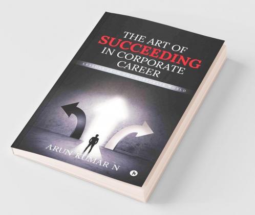 The Art Of Succeeding In Corporate Career : Lessons From The Corporate World