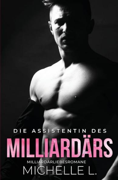 Die Assistentin Des Milliardärs: Milliardär Liebesromane (Unanständiges Netzwerk) (German Edition)