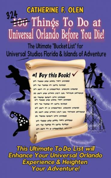 One Hundred Things to do at Universal Orlando Before you Die: The Ultimate Bucket List for Universal Studios Florida and Islands of Adventure: 3
