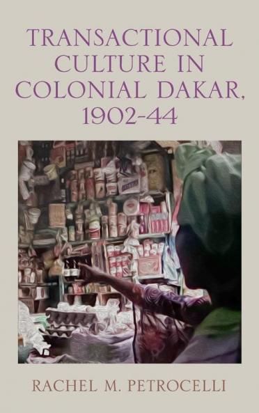 Transactional Culture in Colonial Dakar 1902-44