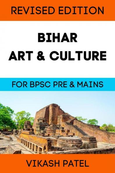 BIHAR ART &amp; CULTURE : FOR BPSC PRELIMS AND MAINS EXAM