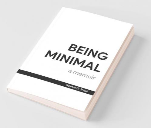 Being Minimal: A Memoir : A Life Lead By Focusing On What'S Truly Important.