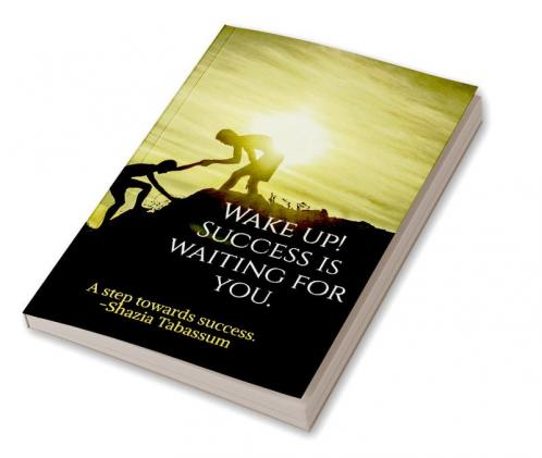 WAKE UP! SUCCESS IS WAITING FOR YOU (B&amp;W Edition) : A great resource for personality development