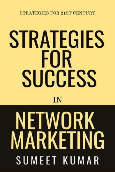 Strategies For Success In Network Marketing: Strategies For 21St Century