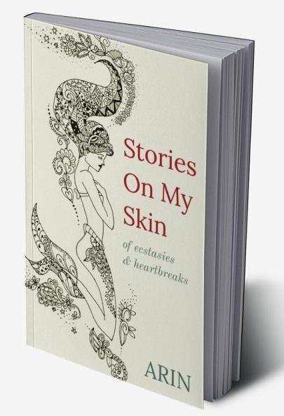 STORIES ON MY SKIN : Of ecstasies & heartbreaks