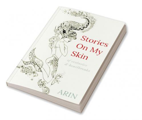 STORIES ON MY SKIN : Of ecstasies & heartbreaks
