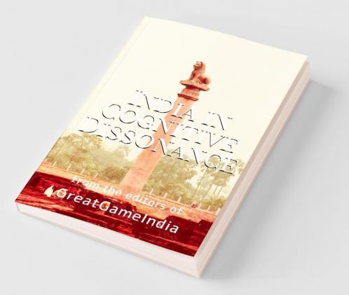 India In Cognitive Dissonance: A Masterpiece On Geopolitics And International Relations From An Indian Perspective