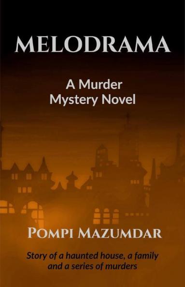 Melodrama - A Murder Mystery: Story Of A Haunted House A Family And A Series Of Murders