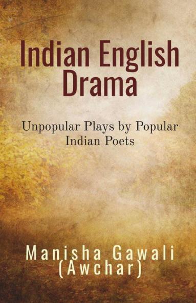 Indian English Drama: Unpopular Plays By Popular Indian Poets