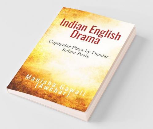 Indian English Drama: Unpopular Plays By Popular Indian Poets