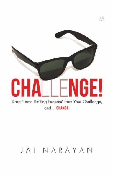 Challenge!: Drop "Lame Limiting Excuses" From Your Challenge And Change: Drop Lame Limiting Excuses From Your Challenge And Change