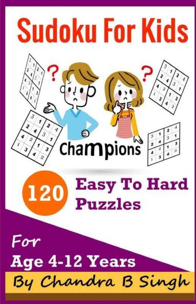 Sudoku For Kids - Champions : 120 Easy To Hard Puzzle Teasers