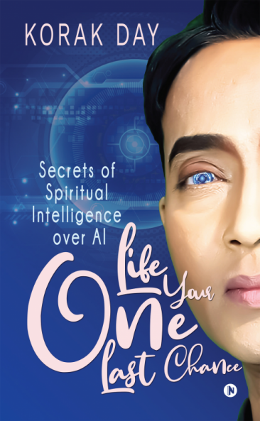 LIFE Your One Last Chance : Secrets of Spiritual Intelligence over AI