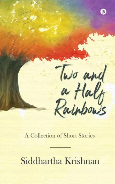 Two and a Half Rainbows : A Collection of Short Stories