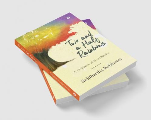 Two and a Half Rainbows : A Collection of Short Stories
