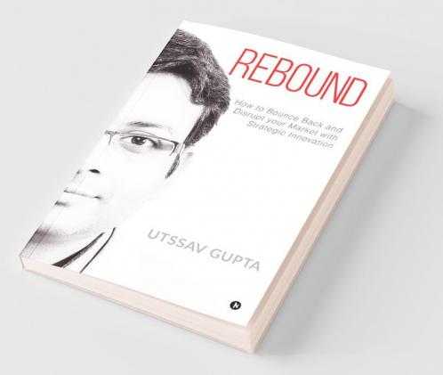 Rebound: How To Bounce Back And Disrupt Your Market With Strategic Innovation