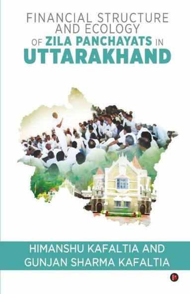 Financial Structure And Ecology Of Zila Panchayats In Uttarakhand