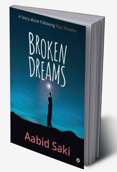BROKEN DREAMS : A Story about Following Your Dreams
