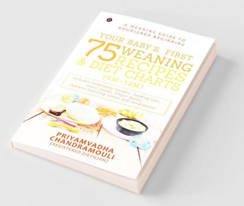 Your Baby'S First 75 Weaning Recipes And Diet Charts (6M-12M) : A Weaning Guide To Nourished Beginning