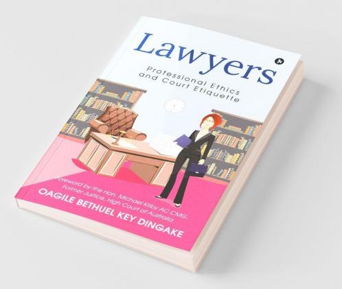 Lawyers: Professional Ethics And Court Etiquette