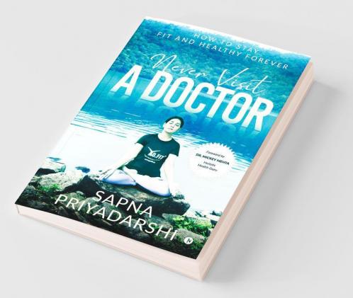 Never Visit A Doctor : How To Stay Fit And Healthy Forever