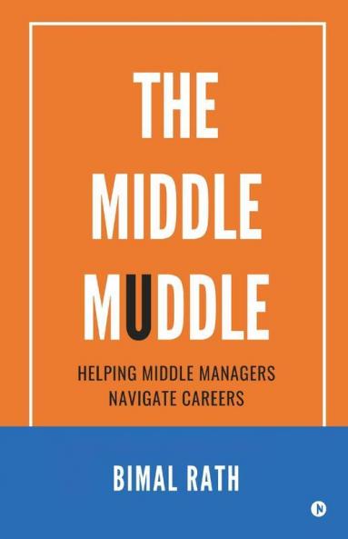 The Middle Muddle : Helping Middle Managers Navigate Careers