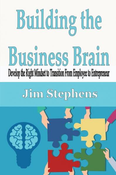 Building the Business Brain: Develop the Right Mindset to Transition From Employee to Entrepreneur