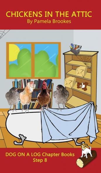 Chickens in the Attic Chapter Book: (Step 8) Sound Out Books (systematic decodable) Help Developing Readers including Those with Dyslexia Learn to Read with Phonics: 40 (Dog on a Log Chapter Books)