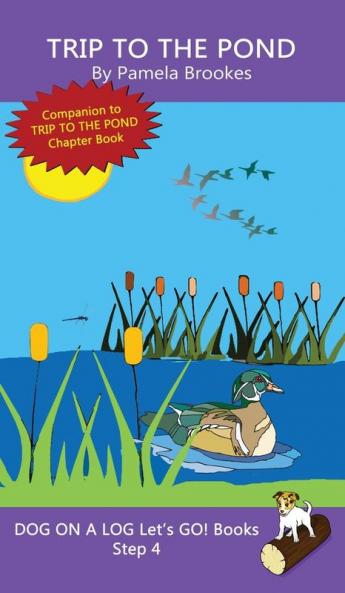 Trip To The Pond: Sound-Out Phonics Books Help Developing Readers including Students with Dyslexia Learn to Read (Step 4 in a Systematic Series of Decodable Books): 20 (Dog on a Log Let's Go! Books)