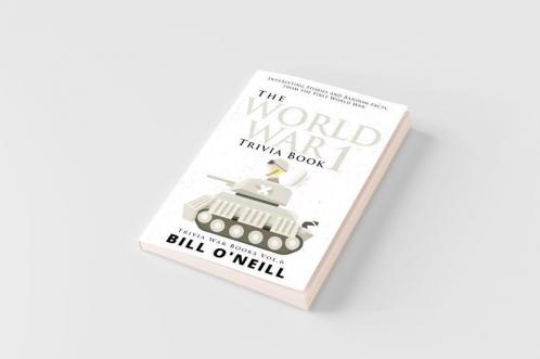 The World War 1 Trivia Book: Interesting Stories and Random Facts from the First World War: VOL.6 (Trivia War Books)