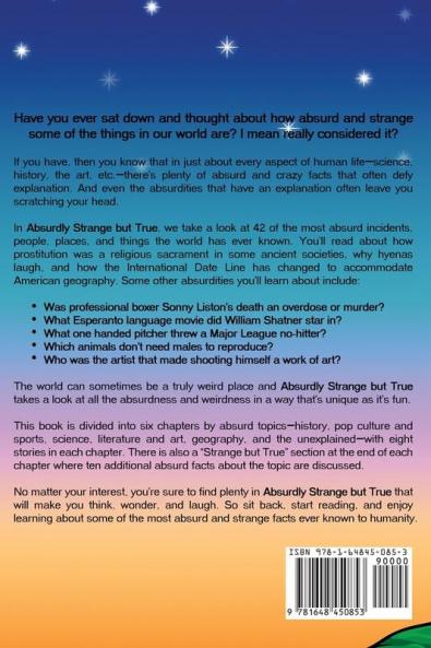 Absurdly Strange But True: Weird Crazy and Straight Out Outrageous Facts and Stories That You Won't Believe are True!