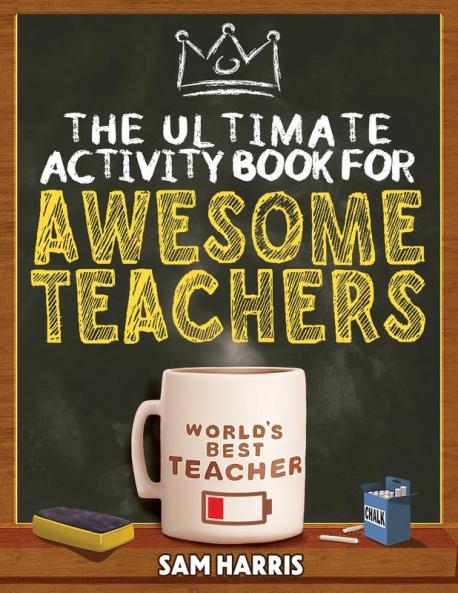 The Ultimate Activity Book For Awesome Teachers: Fun Puzzles, Crosswords, Word Searches And Hilarious Entertainment For Teachers (Teacher Appreciation Gifts)